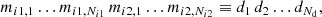 $$ \begin{aligned} m_{i1, 1} \ldots m_{i1, N_{i1}} \, m_{i2, 1} \ldots m_{i2, N_{i2}} \equiv d_{1} \, d_{2} \ldots d_{N_{\rm d}}, \end{aligned} $$
