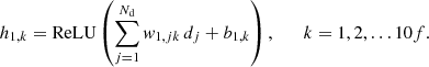 $$ \begin{aligned} h_{1,k} = \mathrm{ReLU} \left(\sum _{j=1}^{N_{\rm d}} { w}_{1,jk} \, d_j + b_{1,k}\right), \qquad k = 1, 2,\ldots 10f. \end{aligned} $$