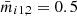 $ \bar{m}_{i1,2} = 0.5 $