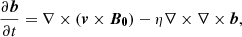 $$ \begin{aligned} \frac{\partial \boldsymbol{b}}{\partial t} = \nabla \times \left(\boldsymbol{v} \times \boldsymbol{B_{0}} \right) - \eta \nabla \times \nabla \times \boldsymbol{b}, \end{aligned} $$