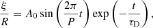 $$ \begin{aligned} \frac{\xi }{R} = A_{0} \sin \left(\frac{2\pi }{P}t\right) \exp \left(-\frac{t}{\tau _{\rm {D}}}\right), \end{aligned} $$