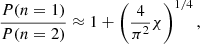 $$ \begin{aligned} \frac{P(n=1)}{P(n=2)} \approx 1 + \left(\frac{4}{\pi ^{2}} \chi \right)^{1/4}, \end{aligned} $$