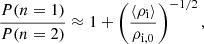 $$ \begin{aligned} \frac{P(n=1)}{P(n=2)} \approx 1 + \left(\frac{\langle \rho _{\rm {i}}\rangle }{\rho _{\rm {i,0}}}\right)^{-1/2}, \end{aligned} $$