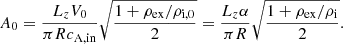 $$ \begin{aligned} A_{0}=\frac{L_{z}V_{0}}{\pi R c_{\rm {A,in}}}\sqrt{\frac{1+\rho _{\rm {ex}}/\rho _{\rm {i,0}}}{2}} = \frac{L_{z}\alpha }{\pi R}\sqrt{\frac{1+\rho _{\rm {ex}}/\rho _{\rm {i}}}{2}}. \end{aligned} $$