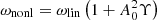 $ \omega_\mathrm{{nonl}} = \omega_\mathrm{{lin}} \left(1 + A_{0}^{2} \Upsilon \right) $