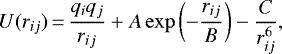 \begin{equation*}\centeringU(r_{ij}) \,{=}\, \frac{q_{i}q_{j}}{r_{ij}} + A\exp\left(-\frac{r_{ij}}{B}\right) - \frac{C}{r_{ij}^6},\end{equation*}