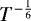 $T^{-\frac{1}{6}}$