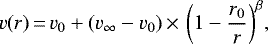 \begin{equation*}v(r) \,{=}\, v_0 +(v_{\infty} -v_0) \,{\times}\, \left(1-\frac{r_0}{r}\right)^{\beta}\!,\end{equation*}