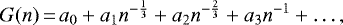 \begin{equation*}\centeringG(n)\,{=}\, a_{0} + a_{1}n^{-\frac{1}{3}} + a_{2}n^{-\frac{2}{3}}+ a_{3}n^{-1} + \dots,\end{equation*}