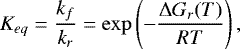 \begin{equation*}\centeringK_{eq} = \frac{k_f}{k_r} = \exp\left(-\frac{\Delta G_r(T)}{RT}\right),\end{equation*}