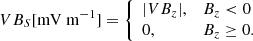$$ \begin{aligned} VB_S [\mathrm {mV\ m}^{-1}] = {\left\{ \begin{array}{ll} |VB_z| ,&B_z<0\\ 0 ,&B_z \ge 0. \end{array}\right.} \end{aligned} $$