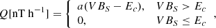 $$ \begin{aligned} Q [\mathrm{nT\ h}^{-1}] = {\left\{ \begin{array}{ll} a(VB_S-E_c) ,&VB_S > E_c\\ 0,&VB_S \le E_c \end{array}\right.} , \end{aligned} $$
