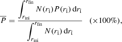 $$ \begin{aligned} \overline{P} = \frac{\displaystyle \int _{r_{\rm ini}}^{r_{\rm fin}} N(r_{\rm i}) P(r_{\rm i})\,\mathrm{d}r_{\rm i}}{\displaystyle \int _{r_{\rm ini}}^{r_{\rm fin}} N(r_{\rm i})\,\mathrm{d}r_{\rm i}} \quad ({\times }100\%), \end{aligned} $$