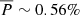 $ \overline{P} \sim 0.56\% $