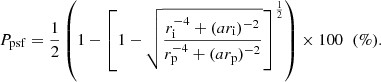$$ \begin{aligned} P_{\rm psf} = \frac{1}{2}\left(1 - \left[1 -\sqrt{\frac{r_{\rm i}^{-4} + (a r_{\rm i})^{-2}}{r_{\rm p}^{-4} + (a r_{\rm p})^{-2}}}\right]^\frac{1}{2}\right) \times 100 \;\; (\%). \end{aligned} $$