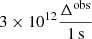 $ 3 \times 10^{12}\frac{\Delta^{\mathrm{obs}}}{\mathrm{1\,s}} $
