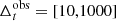 $ \Delta_t^{\rm obs} = [10,1000] $