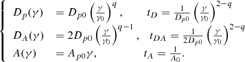 $$ \begin{aligned} {\left\{ \begin{array}{ll} D_{p}(\gamma )&=D_{p0}\left(\frac{\gamma }{\gamma _{0}}\right)^{q},~~~~~~~~ t_D =\frac{1}{D_{p0}}\left(\frac{\gamma }{\gamma _{0}}\right)^{2-q} \\ D_A(\gamma )&=2D_{p0}\left(\frac{\gamma }{\gamma _{0}}\right)^{q-1},~~~t_{DA} = \frac{1}{2D_{p0}}\left(\frac{\gamma }{\gamma _{0}}\right)^{2-q}\\ A(\gamma )&=A_{p0}\gamma ,~~~~~~~~~~~~~~~~ t_{A} = \frac{1}{A_{0}}.\\ \end{array}\right.} \end{aligned} $$