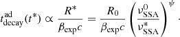 $$ \begin{aligned} t_{\rm decay}^\mathrm{ad}(t^*) \propto \frac{R^*}{\beta _{\rm exp}c} = \frac{R_0}{\beta _{\rm exp}c} \left(\frac{\nu ^0_{\rm SSA}}{\nu ^*_{\rm SSA}}\right)^{\psi }\cdot \end{aligned} $$