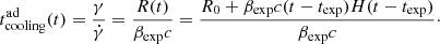 $$ \begin{aligned} t^\mathrm{ad}_{\rm cooling}(t) = \frac{\gamma }{\dot{\gamma }}= \frac{R(t)}{\beta _{\rm exp}c} = \frac{R_{0}+ \beta _{\rm exp}c(t-t_{\rm exp})H(t-t_{\rm exp})}{\beta _{\rm exp}c}\cdot \end{aligned} $$