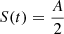 $ S(t) = \frac{A}{2} $