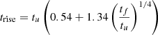$$ \begin{aligned}&t_{\rm rise} = t_u \left(0.54 + 1.34 \left(\frac{t_f}{t_u}\right)^{1/4}\right) \end{aligned} $$