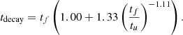 $$ \begin{aligned}&t_{\rm decay} = t_f \left(1.00 + 1.33 \left(\frac{t_f}{t_u}\right)^{-1.11}\right). \end{aligned} $$