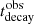 $ t_{\mathrm{decay}}^{\mathrm{obs}} $