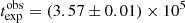 $ t_{\mathrm{exp}}^{\mathrm{obs}} = (3.57 \pm 0.01) \times 10^5 $