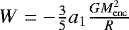 $W = -\frac{3}{5}a_{1}\frac{GM_{\mathrm{enc}}^{2}}{R}$