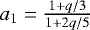 $a_{1} = \frac{1+q/3}{1+2q/5}$