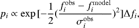 \begin{equation*} p_{i} \propto \mathrm{exp}\,[-\frac{1}{2}(\frac{f^{\mathrm{obs}}_{i}-f^{\mathrm{model}}_{i}}{\sigma^{\mathrm{obs}}_{i}})^{2}]\Delta f_{i} ,\end{equation*}