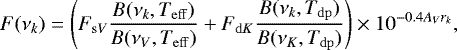 \begin{equation*}F(\nu_k)=\left(F_{\mathrm{s}V}\frac{B(\nu_k,T_{\mathrm{eff}})}{B(\nu_V,T_{\mathrm{eff}})} + F_{\mathrm{d}K}\frac{B(\nu_k,T_{\mathrm{dp}})}{B(\nu_K,T_{\mathrm{dp}})}\right)\times10^{-0.4A_Vr_k},\end{equation*}