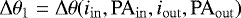 \begin{equation*}\Delta\theta_1=\Delta\theta(i_{\mathrm{in}},\mathrm{PA}_{\mathrm{in}},i_{\mathrm{out}},\mathrm{PA}_{\mathrm{out}})\end{equation*}