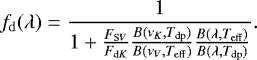 \begin{equation*}f_{\mathrm{d}}(\lambda) = \frac{1}{1 + \frac{F_{\mathrm{S}V}}{F_{\mathrm{d}K}}\frac{B(\nu_K,T_{\mathrm{dp}})}{B(\nu_V,T_{\mathrm{eff}})}\frac{B(\lambda,T_{\mathrm{eff}})}{B(\lambda,T_{\mathrm{dp}})}}.\end{equation*}