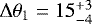 $\Delta\theta_1=15^{+3}_{-4}$