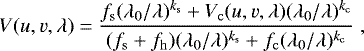 \begin{equation*}V(u,v,\lambda)=\frac{f_{\mathrm{s}}(\lambda_0/\lambda)^{k_{\mathrm{s}}}+V_{\mathrm{c}}(u,v,\lambda)(\lambda_0/\lambda)^{k_{\mathrm{c}}}}{(f_{\mathrm{s}}+f_{\mathrm{h}})(\lambda_0/\lambda)^{k_{\mathrm{s}}}+f_{\mathrm{c}}(\lambda_0/\lambda)^{k_{\mathrm{c}}}}\;,\end{equation*}