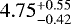 $4.75^{+0.55}_{-0.42}$