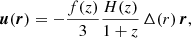 $$ \begin{aligned} \boldsymbol{u}(\boldsymbol{r}) = -\frac{f(z)}{3}\frac{H(z)}{1+z}\,\Delta (r)\,\boldsymbol{r}, \end{aligned} $$