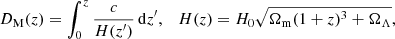 $$ \begin{aligned} D_{\rm M}(z)=\int _0^z\frac{c}{H(z^\prime )}\,\mathrm{d}z^\prime , \quad H(z) = H_0\sqrt{\Omega _{\rm m}(1+z)^3+\Omega _\Lambda }, \end{aligned} $$