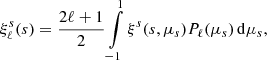 $$ \begin{aligned} \xi ^s_\ell (s) = \frac{2\ell +1}{2}\int \limits _{-1}^1\xi ^s(s,\mu _s)P_\ell (\mu _s)\,\mathrm{d}\mu _s, \end{aligned} $$
