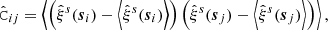 $$ \begin{aligned} \hat{\mathtt{C }}_{ij} = \left\langle {\left({\hat{\xi }^s(\boldsymbol{s}_i)-\left\langle \hat{\xi }^s(\boldsymbol{s}_i)\right\rangle }\right) \left({\hat{\xi }^s(\boldsymbol{s}_j)-\left\langle \hat{\xi }^s(\boldsymbol{s}_j)\right\rangle }\right)}\right\rangle , \end{aligned} $$