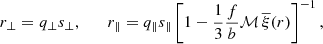 $$ \begin{aligned} r_\perp = q_\perp s_\perp ,\qquad r_\parallel = q_\parallel s_\parallel \left[{1-\frac{1}{3}\frac{f}{b}\mathcal{M} \,\overline{\xi }(r)}\right]^{-1}, \end{aligned} $$