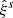 $ \hat{\xi}^s $