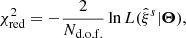 $$ \begin{aligned} \chi ^2_{\rm red} = -\frac{2}{N_{\rm d.o.f.}}\ln L(\hat{\xi }^s|\boldsymbol{\Theta }), \end{aligned} $$