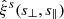 $ \hat{\xi}^s(s_\perp,s_\parallel) $