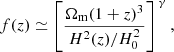 $$ \begin{aligned} f(z)\simeq \left[{\frac{\Omega _{\rm m}(1+z)^3}{H^2(z)/H_0^2}}\right]^{\,\gamma }, \end{aligned} $$