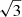 $ \!\sqrt{3} $