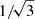 $ 1/\!\sqrt{3} $