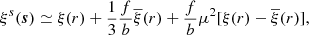 $$ \begin{aligned} \xi ^s(\boldsymbol{s}) \simeq \xi (r) + \frac{1}{3}\frac{f}{b}\overline{\xi }(r) + \frac{f}{b}\mu ^2[{\xi (r)-\overline{\xi }(r)}], \end{aligned} $$